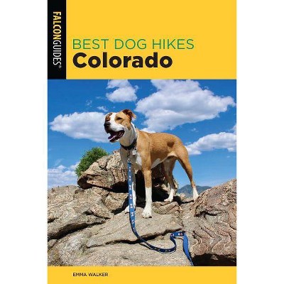 Best Dog Hikes Colorado - 2nd Edition by  Emma Walker (Paperback)