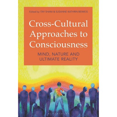 Cross-Cultural Approaches to Consciousness - by  Itay Shani & Susanne Kathrin Beiweis (Paperback)