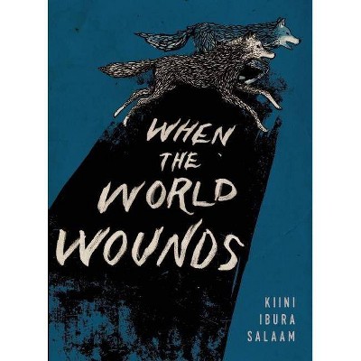 When the World Wounds - by  Kiini Ibura Salaam (Paperback)