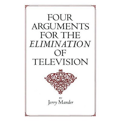 Four Arguments for the Elimination of Television - by  Jerry Mander (Paperback)