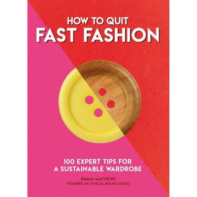 How to Quit Fast Fashion - (How to Go...) by  Emma Matthews (Paperback)