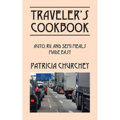 Traveler's Cookbook - by  Patricia Churchey (Paperback)