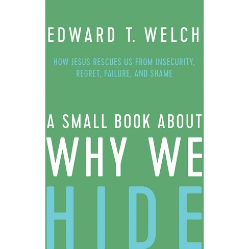 A Small Book about Why We Hide - by  Edward T Welch (Hardcover) - image 1 of 1