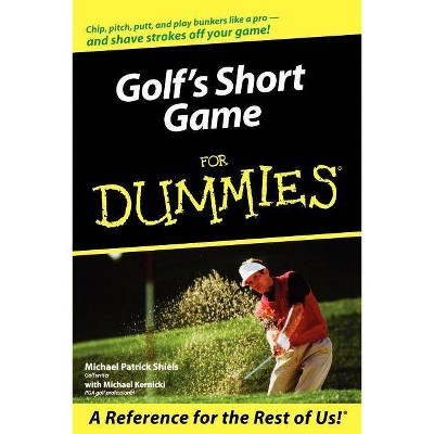 Golf's Short Game for Dummies - (For Dummies) by  Michael Patrick Shiels & Michael Kernicki (Paperback)