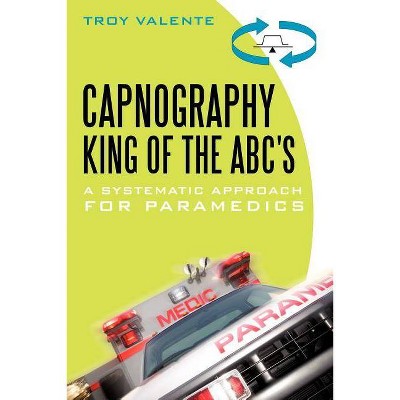 Capnography, King of the ABC's - by  Troy Valente (Paperback)