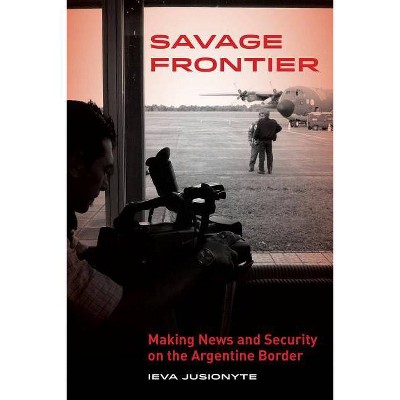 Savage Frontier - by  Ieva Jusionyte (Paperback)