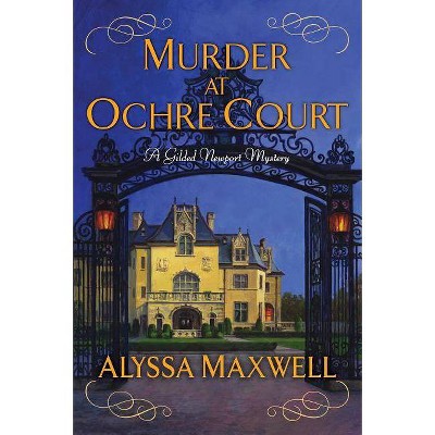 Murder at Ochre Court - (Gilded Newport Mystery) by  Alyssa Maxwell (Paperback)