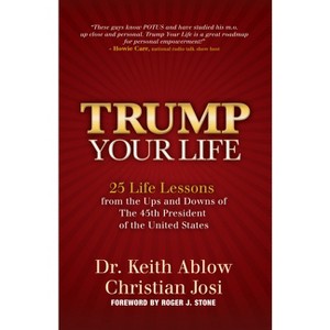 Trump Your Life - by  Keith R Ablow & Christian Josi (Hardcover) - 1 of 1