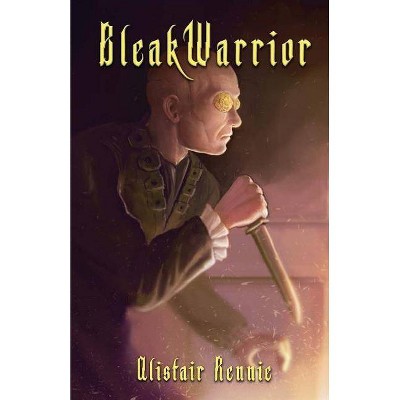 Bleakwarrior - by  Alistair Rennie (Paperback)