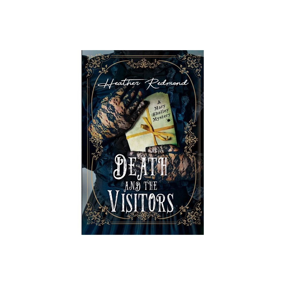 Death and the Visitors - (A Mary Shelley Mystery) by Heather Redmond (Hardcover)