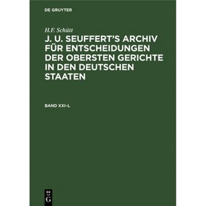 H.F. Schütt: J. A. Seuffert's Archiv Für Entscheidungen Der Obersten Gerichte in Den Deutschen Staaten. Band XXI-L - by  H F Schütt (Hardcover) - 1 of 1