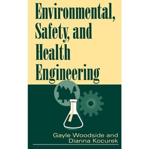 Environmental, Safety, and Health Engineering - by  Gayle Woodside & Dianna Kocurek (Hardcover) - 1 of 1