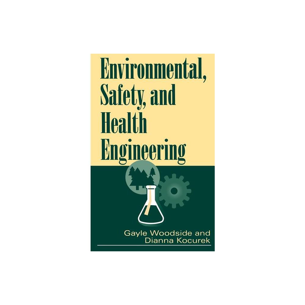 Environmental, Safety, and Health Engineering - by Gayle Woodside & Dianna Kocurek (Hardcover)