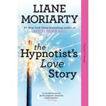 The Hypnotist's Love Story: A Novel (Paperback) by Liane Moriarty