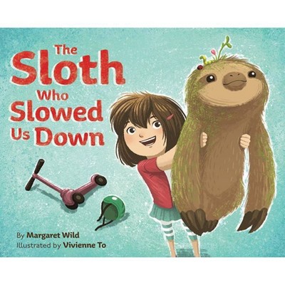 The Sloth Who Slowed Us Down - by  Margaret Wild (Hardcover)