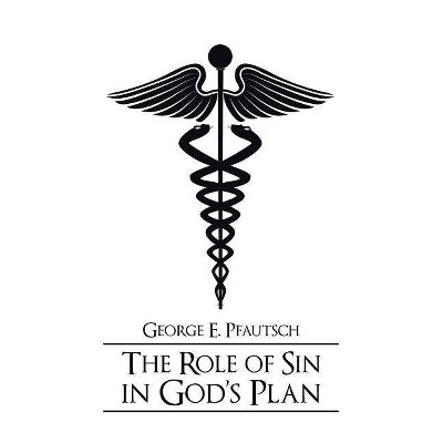 The Role of Sin in God's Plan - by  George E Pfautsch (Paperback)