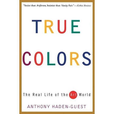 True Colors - by  Anthony Haden-Guest (Paperback)