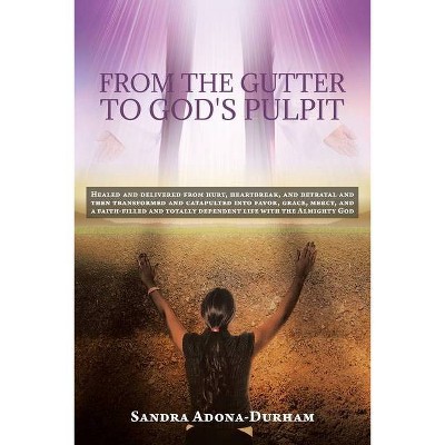 From the Gutter to God's Pulpit - by  Sandra Adona-Durham (Paperback)