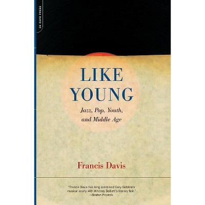 Like Young - (Jazz, Pop, Youth and Middle Age) by  Francis Davis (Paperback)