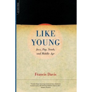 Like Young - (Jazz, Pop, Youth and Middle Age) by  Francis Davis (Paperback) - 1 of 1