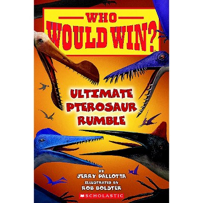 Who Would Win?: Ultimate Pterosaur Rumble - by  Jerry Pallotta (Paperback)