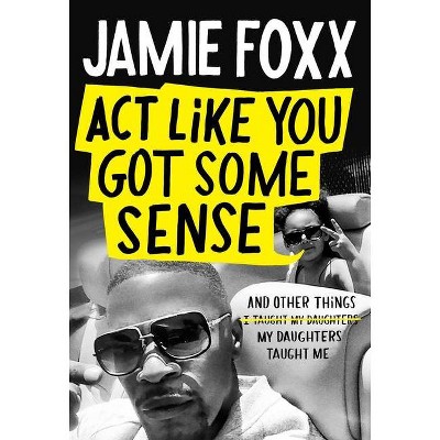 ACT Like You Got Some Sense - Large Print by  Jamie Foxx (Hardcover)