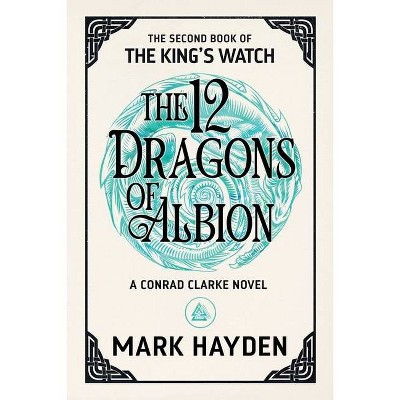 The Twelve Dragons of Albion - (King's Watch Book) by  Mark Hayden (Paperback)