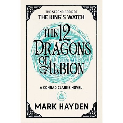 The Twelve Dragons of Albion - (King's Watch Book) by  Mark Hayden (Paperback)