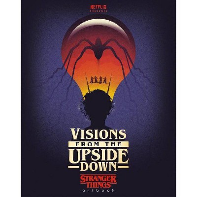 Visions from the Upside Down: Stranger Things Artbook - by  Netflix (Hardcover)