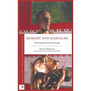Memory and Massacre - (Italian and Italian American Studies) by  P Pezzino (Hardcover) - 1 of 1