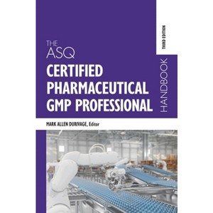 The ASQ Certified Pharmaceutical GMP Professional Handbook - 3rd Edition by  Mark Allen Durivage (Hardcover) - 1 of 1