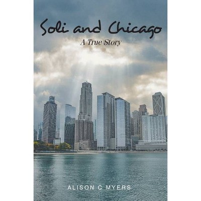 Soli and Chicago - by  Alison C Myers (Paperback)