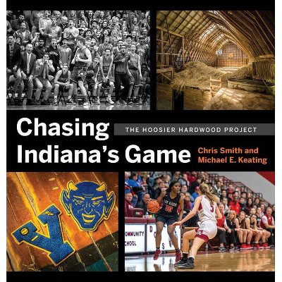 Chasing Indiana's Game - by  Chris Smith & Michael Keating (Hardcover)