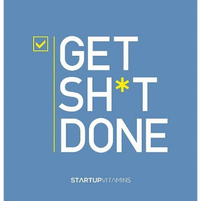 Get Sh*t Done - by  Lauris Liberts & Startup Vitamins (Paperback)