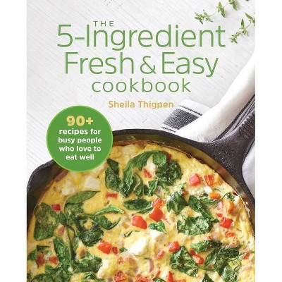 The 5-Ingredient Fresh and Easy Cookbook - by  Sheila Thigpen (Paperback)