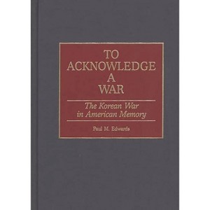 To Acknowledge a War - (Contributions in Military Studies) by  Paul M Edwards (Hardcover) - 1 of 1