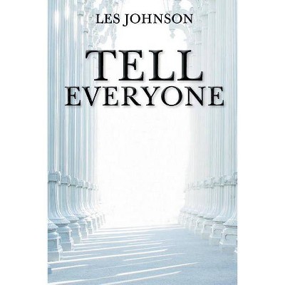 Tell Everyone - by  Les Johnson (Paperback)