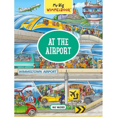My Big Wimmelbook--At the Airport - (My Big Wimmelbooks) by  Max Walther (Board Book)