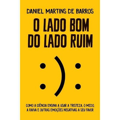 O lado bom do lado ruim - by  Daniel Martins De Barros (Paperback)