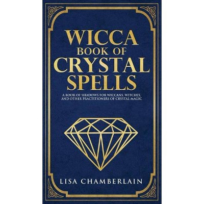 Wicca Book of Crystal Spells - by  Lisa Chamberlain (Hardcover)