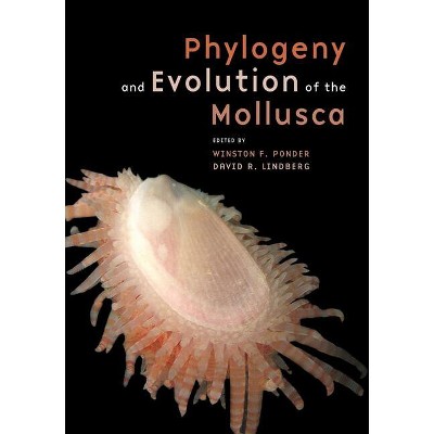 Phylogeny and Evolution of the Mollusca - by  Winston Ponder & David R R Lindberg (Hardcover)