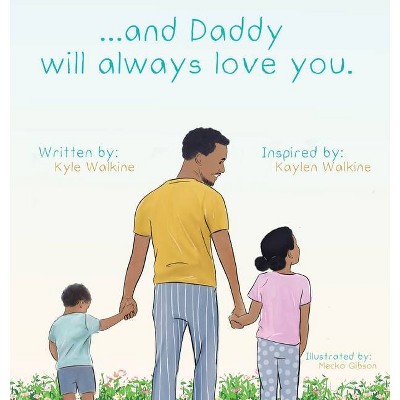 ...and daddy will always love you. - by  Kyle Walkine (Hardcover)