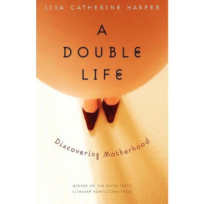 A Double Life - (River Teeth Literary Nonfiction Prize) by  Lisa Catherine Harper (Paperback)