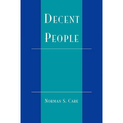 Decent People - by  Norman S Care (Paperback)
