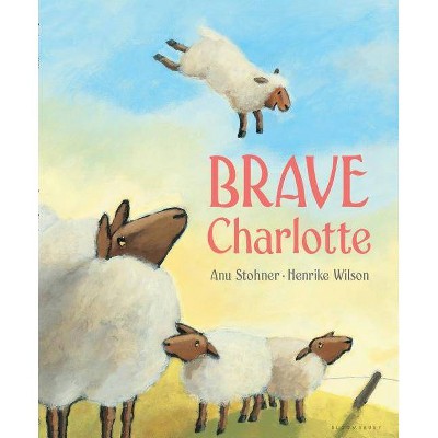 Brave Charlotte - by  Anu Stohner (Hardcover)