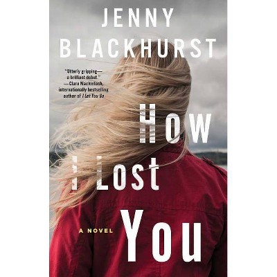 How I Lost You - by  Jenny Blackhurst (Paperback)