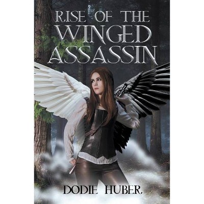 Rise of the Winged Assassin - by  Dodie Huber (Paperback)