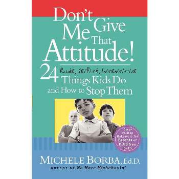 Don't Give Me That Attitude! - by  Michele Borba (Paperback)