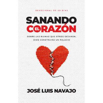 Sanando El Corazón - by  José Luis Navajo (Paperback)