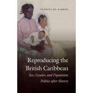 Reproducing the British Caribbean - by  Juanita de Barros (Paperback) - 1 of 1